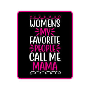 Womens my favorite people call me mama